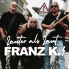 Franz K. - Lauter Als Laut
